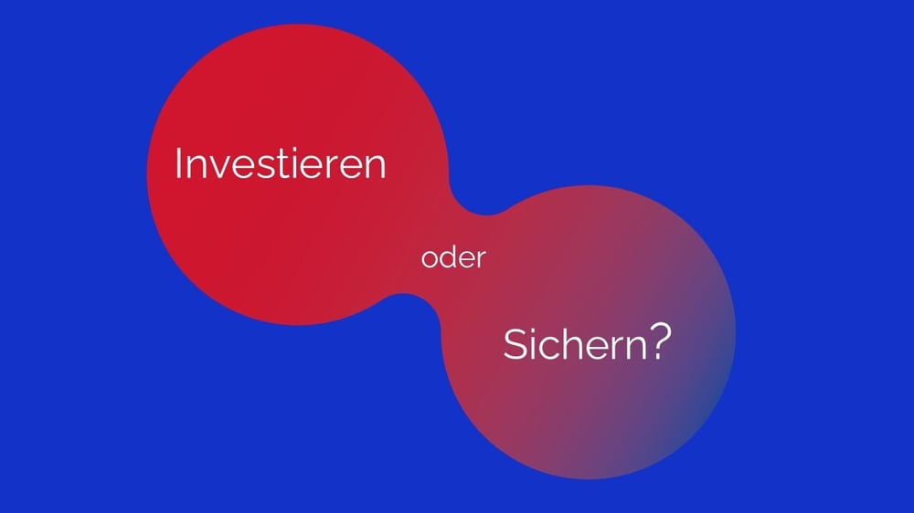 Investieren oder Sichern? Investieren oder Sichern?